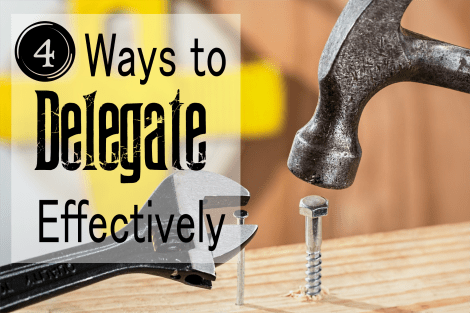 4 Ways to Delegate Effectively